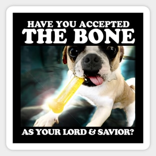 Have You Accepted THE BONE As Your Lord And Savior? Sticker